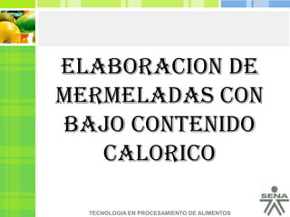 ELABORACION DE MERMELADAS CON BAJO CONTENIDO CALORICO  Title in here 