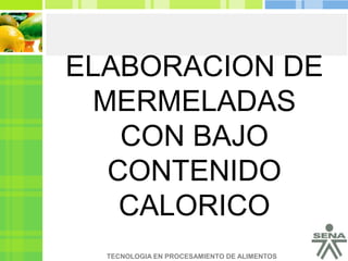 ELABORACION DE MERMELADAS CON BAJO CONTENIDO CALORICO  Title in here 