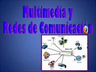 Multimedia y  Redes de Comunicación 