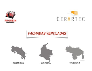 FACHADAS VENTILADAS




COSTA RICA         COLOMBIA        VENEZUELA
 