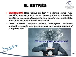 EL ESTRÉS
 DEFINICIÓN: Hans Seleye en 1961 y lo definió como: “una
reacción, una respuesta de la mente y cuerpo a cualquier
cambio de demanda, de requerimiento exterior (del ambiente) o
interior (estresores internos o externos)”
 Otros autores: “factores físicos, fisiológicos (químicos
incluso), o emocionales (psicológicos) que causan tensión al
cuerpo o mente”.
 