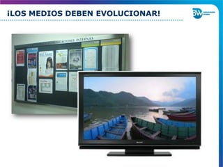¡LOS MEDIOS DEBEN EVOLUCIONAR!
 