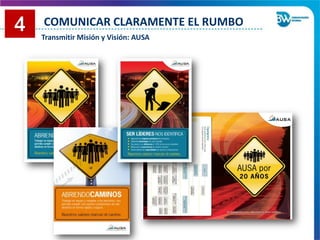 COMUNICAR CLARAMENTE EL RUMBO
Transmitir Misión y Visión: AUSA
 