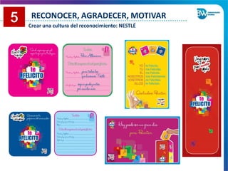 RECONOCER, AGRADECER, MOTIVAR
Crear una cultura del reconocimiento: NESTLÉ
 