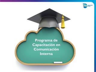 Programa de
Capacitación en
Comunicación
Interna
 