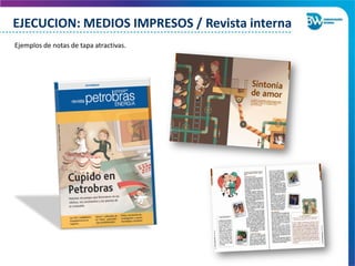 Ejemplos de notas de tapa atractivas.
EJECUCION: MEDIOS IMPRESOS / Revista interna
 