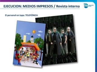 El personal en tapa: TELEFÓNICA
EJECUCION: MEDIOS IMPRESOS / Revista interna
 