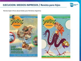 Revista Súper Chicos desarrollada para Petrobras Argentina
EJECUCION: MEDIOS IMPRESOS / Revista para hijos
 