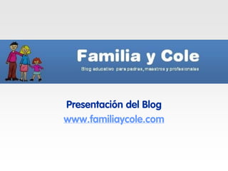Presentación del Blog
www.familiaycole.com
 