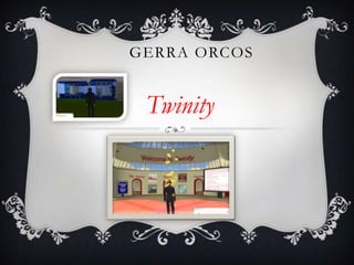 GERRA ORCOS

Twinity

 