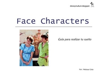 Face Characters Guìa para realizar tu sueño disneymultum.blogspot Por: Melissa Cota 