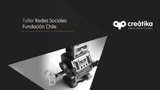 Taller Redes Sociales
Fundación Chile

 
