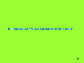 III Propedéutico “Nueva esperanza. Mejor Futuro” 