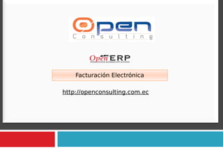 2010
http://openconsulting.com.ec
Facturación Electrónica
 