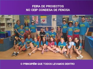 Presentacion na  feira proxectos do CEIP CONDESA DE FENOSA do PROXECTO :O PRINCIPIÑ@ QUE TODOS LEVAMOS DENTRO