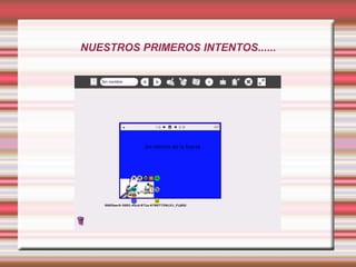 NUESTROS PRIMEROS INTENTOS...... 
 