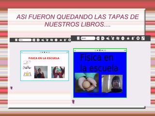 ASI FUERON QUEDANDO LAS TAPAS DE 
NUESTROS LIBROS.... 
 