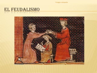 *imagen wikipedia

EL FEUDALISMO

 