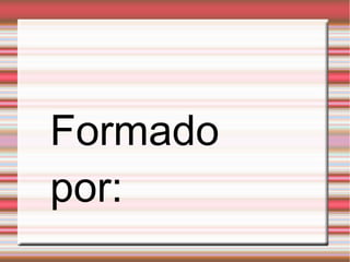 Formado
por:
 