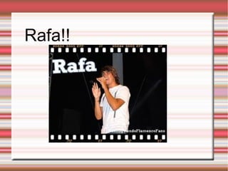 Rafa!!
 
