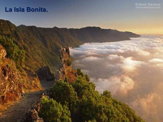 La Isla Bonita.
 