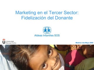Marketing en el Tercer Sector: Fidelizaci ón del Donante Madrid, 6 de Mayo 2009 
