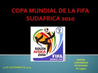 COPA MUNDIAL DE LA FIFA SUDAFRICA 2010 RAFAEL CONTRERAS RITSCHARD  ID 133921 24 DE NOVIEMBRE DE 2009  