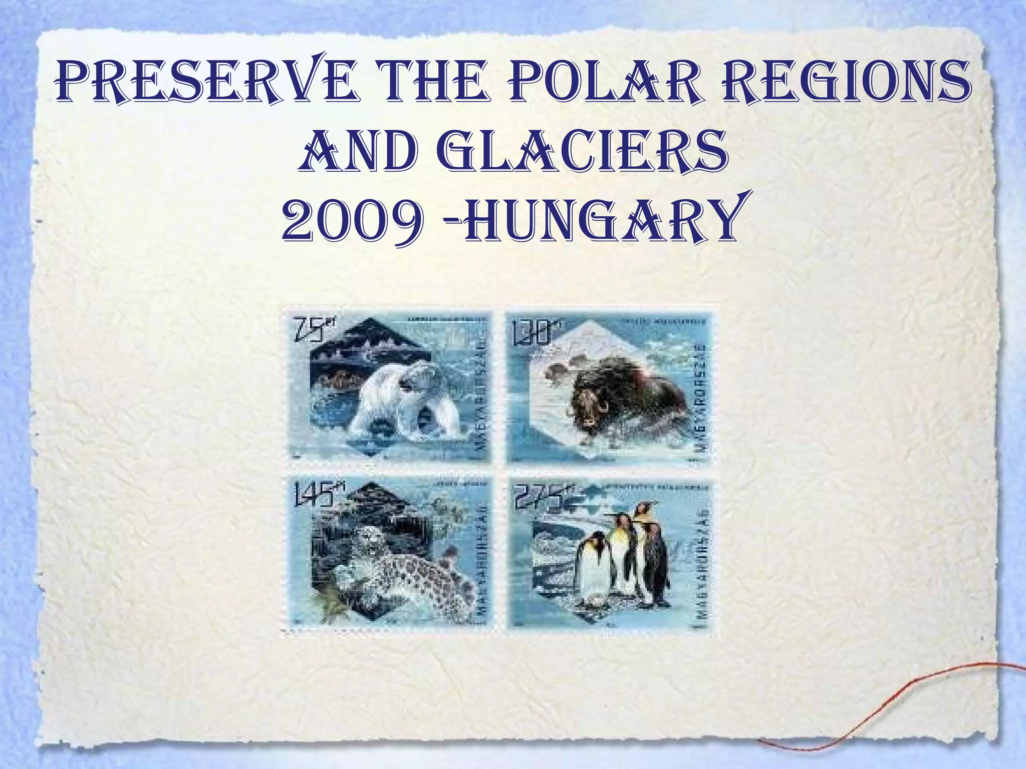 PRESERVE THE POLAR REGIONS AND GLACIERS 2009 -Hungary 