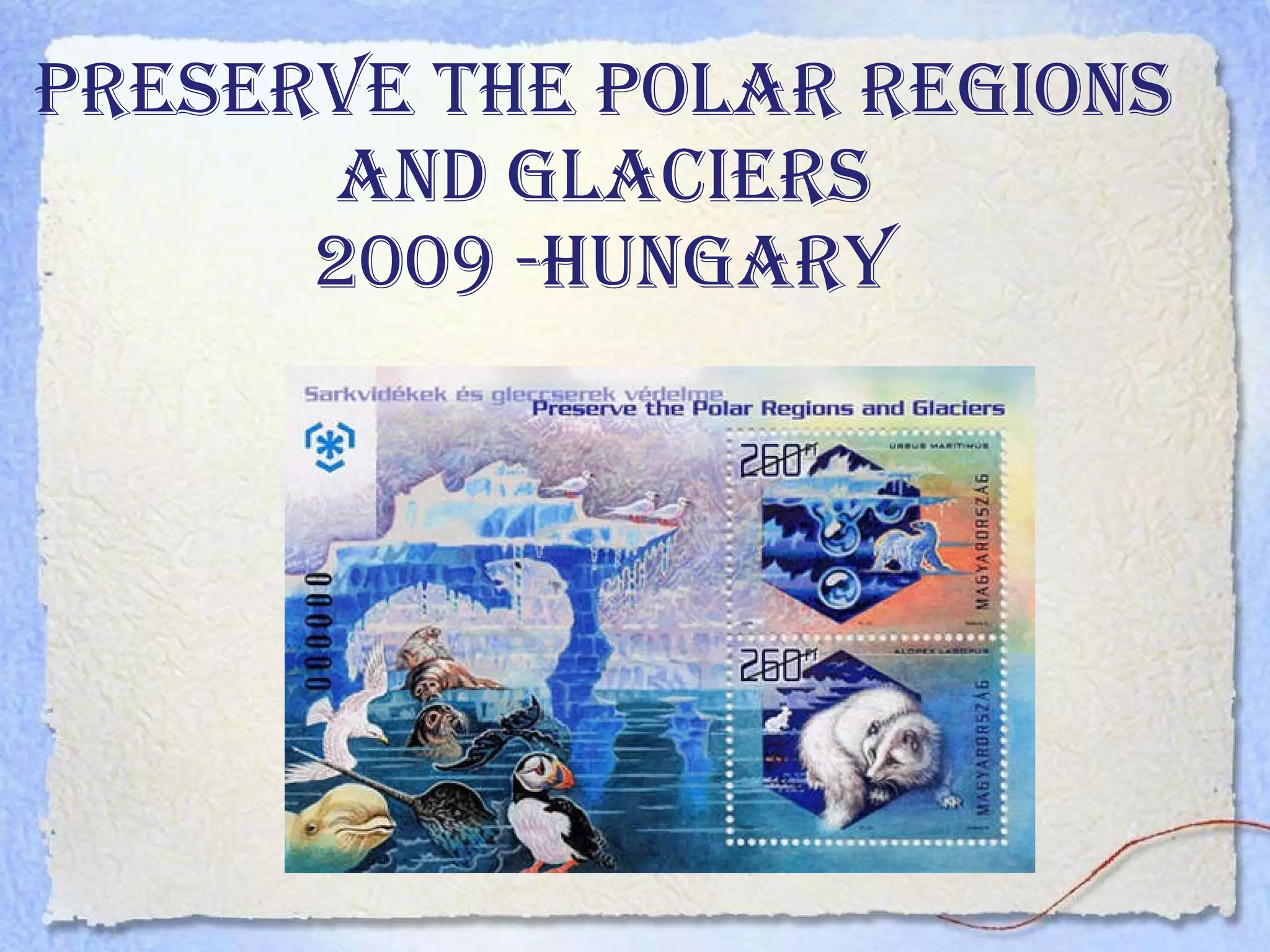 PRESERVE THE POLAR REGIONS AND GLACIERS 2009 -Hungary 