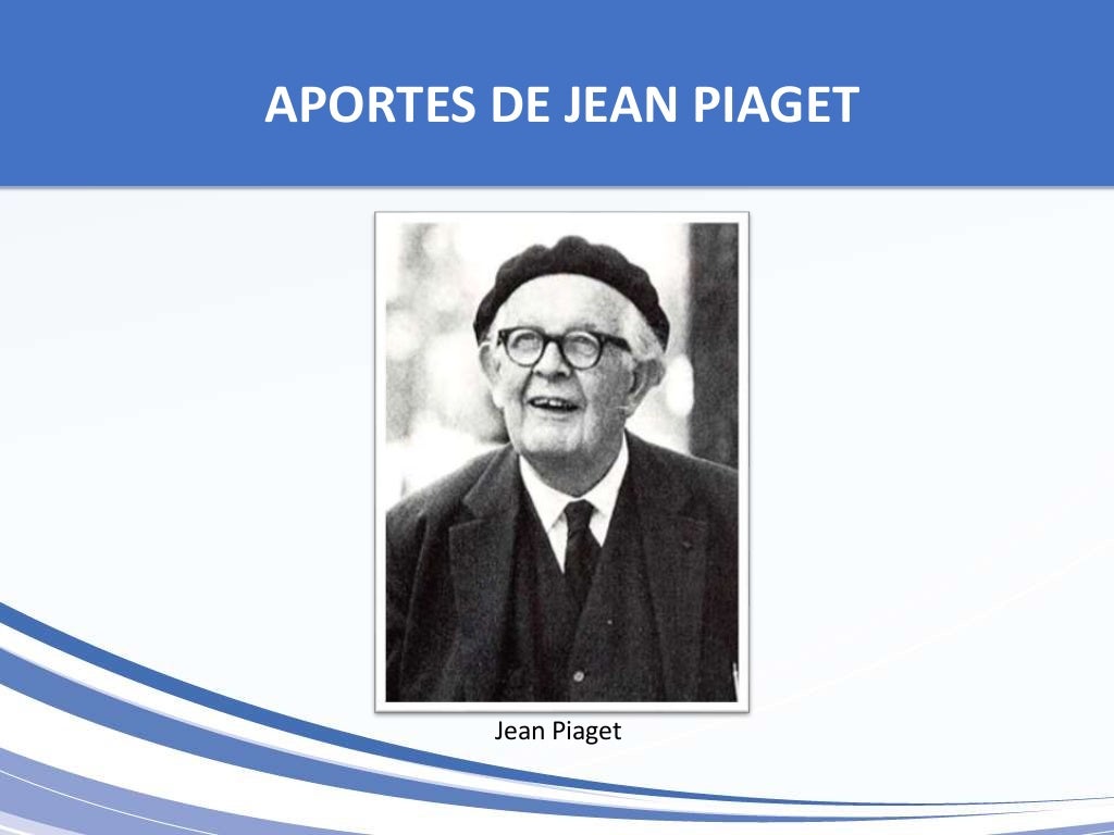 Aportes de Jean Piaget a la Educación Universal