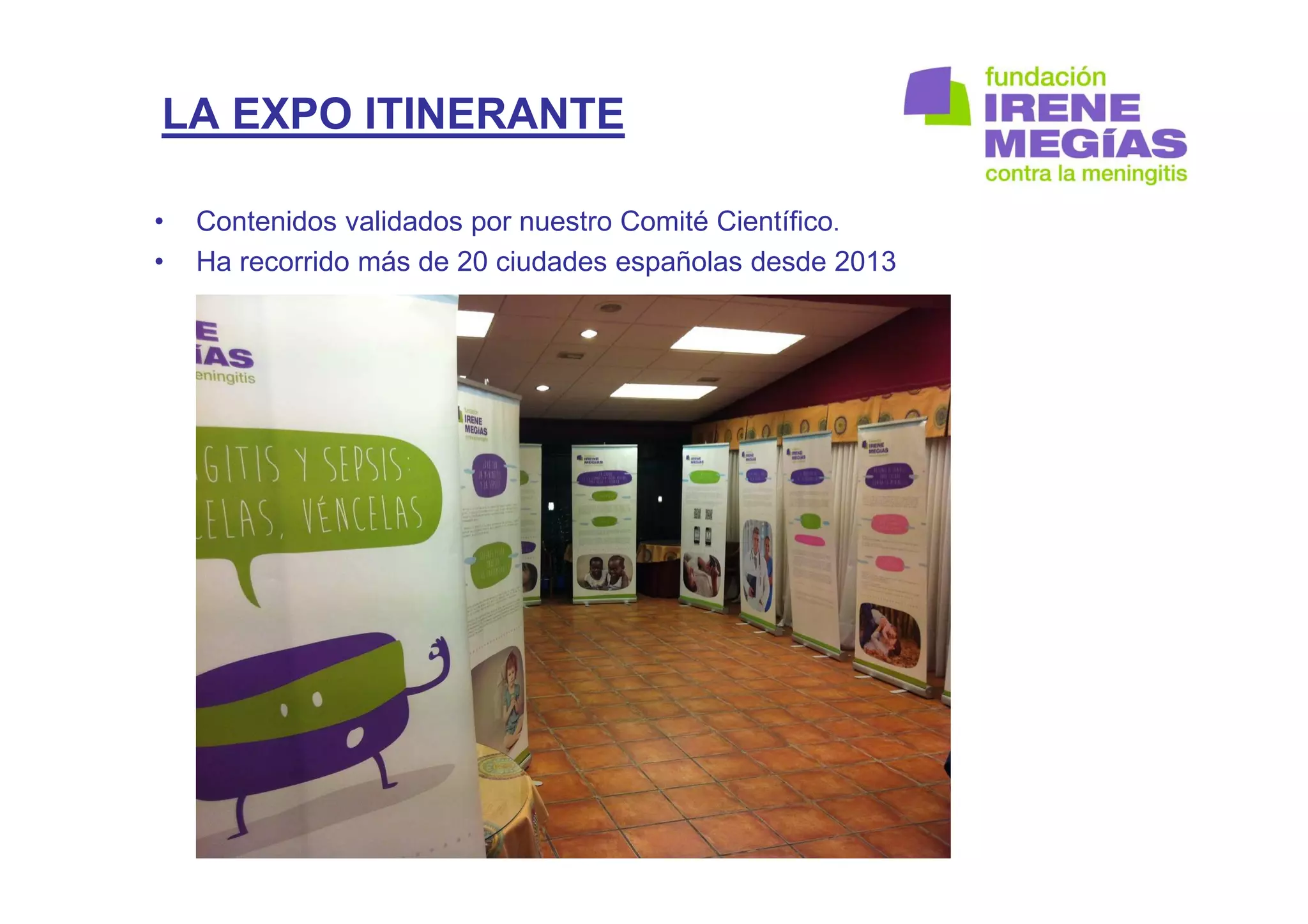 LA EXPO ITINERANTE
• Contenidos validados por nuestro Comité Científico.
• Ha recorrido más de 20 ciudades españolas desde 2013
 