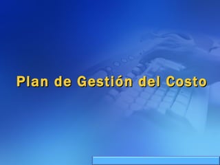 Plan de Gestión del Costo 