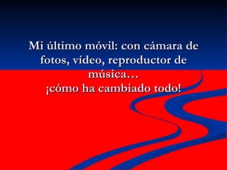 Mi último móvil: con cámara de fotos, vídeo, reproductor de música… ¡cómo ha cambiado todo! 