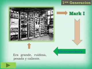 Era grande, ruidosa,
pesada y caliente.
Electromecánica
 