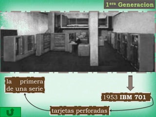 la primera
de una serie
tarjetas perforadas
1953 IBM 701
 