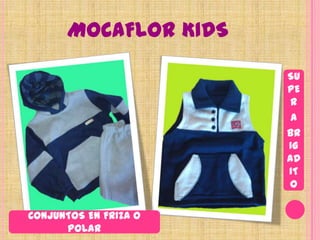 MOCAFLOR KIDSSUPER ABRIGADITOCONJUNTOS EN FRIZA O POLAR