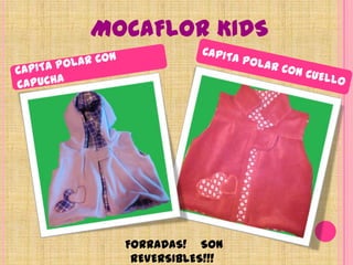 MOCAFLOR KIDSCAPITA POLAR CON CUELLOCAPITA POLAR CON CAPUCHA FORRADAS!    SON REVERSIBLES!!!