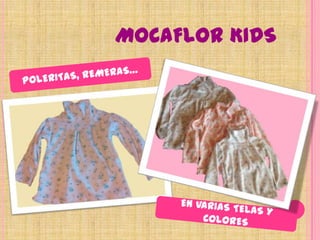 MOCAFLOR KIDSPOLERITAS, REMERAS…EN VARIAS TELAS Y COLORES
