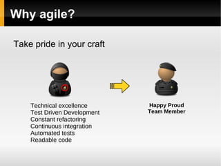 Why agile? Take pride in your craft Technical excellence 