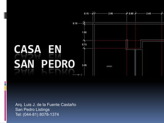 CASA EN SAN PEDRO Arq. Luis J. de la Fuente CastañoSan Pedro ListingsTel: (044-81) 8078-1374 