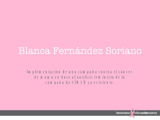 Blanca Fern ández Soriano Implementaci ón de una campaña contra el cáncer de mama en base al análisis feminista de la campaña de CIMAB ya existente. 