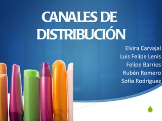 CANALES DE
DISTRIBUCIÓN
             Elvira Carvajal
           Luis Felipe Lenis
              Felipe Barrios
            Rubén Romero
            Sofía Rodriguez



                      
 
