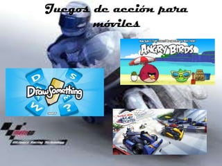 Juegos de acción para
       móviles
 