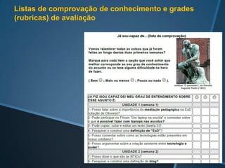 As perguntas nos questionários de avaliação diagnóstica
inicial, geralmente são bem recebidas pelos alunos pois
informam e servem para uma reflexão prévia.
 