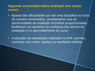 Professor, Obrigada pela avaliação. Primeiro fiquei
nervosa com o tempo avançando no reloginho, mas saí
bem na tarefa. Agora eu entendi que eu mesma devo
digitar os textos. Devo praticar mais (Comentário de
aluna depois da avaliação)
 