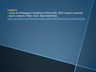 Referências 4
MORAN, José Manuel. Desafios da educação a distância no Brasil. In: ARANTES, Valéria Amorim (Org.). Educação a
distância. Pontos e contrapontos. José Armando Valente - José Manuel Moran, 2011, p. 45-86.

NUNES, Lina Cardoso; VILARINHO, Lúcia Regina Goulart. Avaliação de aprendizagem no ensino online. Em busca de
novas práticas. In: SILVA, Marco; SANTOS, Edméa (Orgs.). Avaliação da aprendizagem em educação on-line.
Fundamentos, interfaces de dispositivos, relatos de experiências. São Paulo: Edições Loyola, 2006, p. 109-121.

OLIVEIRA, Valéria do Carmo de; CRUZ, Fátima Maria Leite. A avaliação da aprendizagem na educação a distância:
um estudo sobre as concepções docentes na ead online. Anais eletrônicos do 3 Simpósio Hipertexto e
Tecnologias na Educação "Redes sociais e aprendizagem", Recife/PE.: UFPE, 02 e 03 de dezembro de 2010.
http://www.ufpe.br/nehte/simposio/anais/Anais-Hipertexto-2010/Valeria-Carmo-Oliveira&Fatima-Maria-%20Cruz.pdf

PALLOF, Rena M.; PRATT, Keith. Assessing the Online Learner. Resources and Strategies for Faculty. San
Francisco, CA: Jossey-Bass, 2009.

PALLOFF, Rena; PRATT, Keith. Construindo Comunidades de Aprendizagem no Ciberespaço. Porto Alegre:
Artmed, 2002.

PESCE, Lucila. Avaliação formativa: desafio aos processos de formação veiculados nos ambientes virtuais de
aprendizagem In: MORAES, Maria Cândida; PESCE, Lucila; BRUNO, Adriana Rocha. Pesquisando fundamentos
para novas práticas na educação online. São Paulo: RG Editores, 2008, p. 55-74.

RIOS, Mônica Piccione Gomes. A avaliação formativa como procedimento de qualificação docente. Revista E-
Curriculum, v. 1, n. 1, dez.- jul., 2005-2006. http://redalyc.uaemex.mx/redalyc/src/inicio/ArtPdfRed.jsp?iCve=76610112

ROURKE, Liam; KANUKA, Heather. Learning in communities of inquiry: A review of the literature. Journal of Distance
Education, v. 23, n. 1, p. 19–48, 2009. http://www.jofde.ca/index.php/jde/article/view/474
 