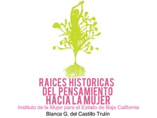 Blanca G. del Castillo Trulín Instituto de la Mujer para el Estado de Baja California 