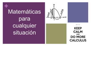 +
Matemáticas
para
cualquier
situación
 