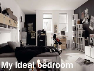 MY IDEAL BEDROOM
 