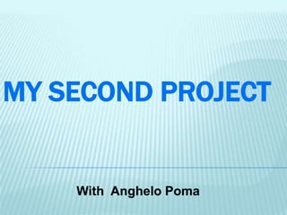 MY SECOND PROJECT
With Anghelo Poma
 